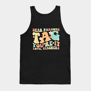 Dear Parents Tag You'Re It Love Teachers Last Day Of School Tank Top